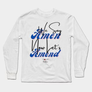 Amen? and Amend! Long Sleeve T-Shirt